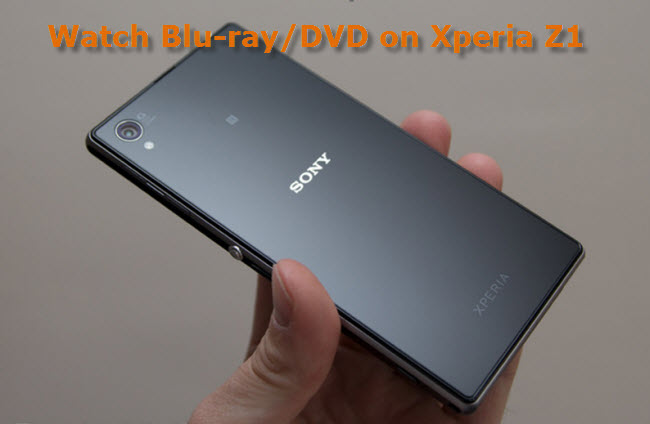 watch Blu-ray/DVD on Sony Xperia Z1