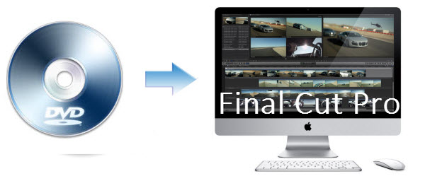 Rip DVD for Editing Further in Final Cut Pro